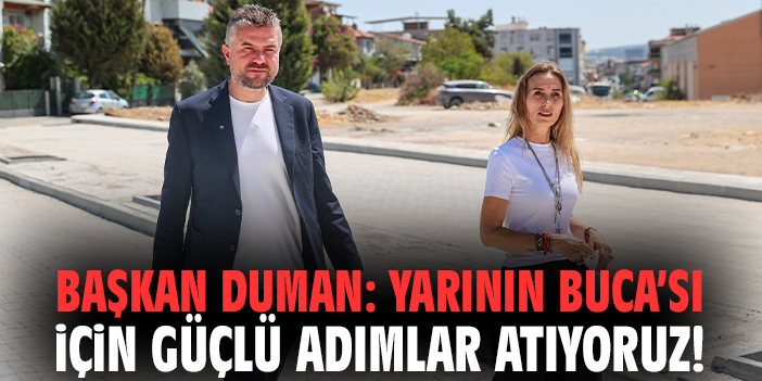Başkan Duman: Yarının Buca’sı için güçlü adımlar atıyoruz!