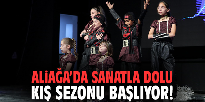 Aliağa’da sanatla dolu kış sezonu başlıyor