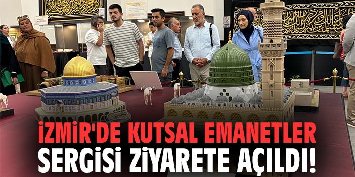 İzmir'de Kutsal emanetler sergisi ziyarete açıldı
