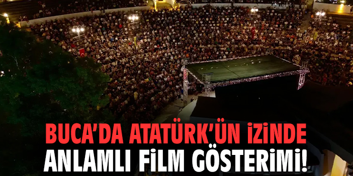 Buca’da Atatürk’ün izinde anlamlı film gösterimi