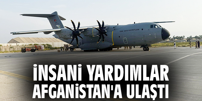 İnsani yardımlar Afganistan'a ulaştı