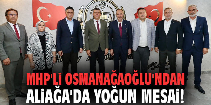 MHP'li Osmanağaoğlu'ndan Aliağa'da yoğun mesai!