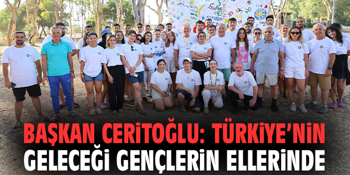 Başkan Ceritoğlu: Türkiye’nin geleceği gençlerin ellerinde