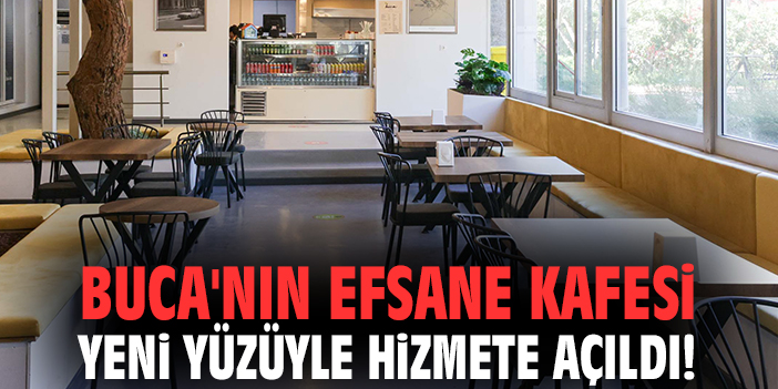 Buca'nın efsane kafesi yeni yüzüyle hizmete açıldı!