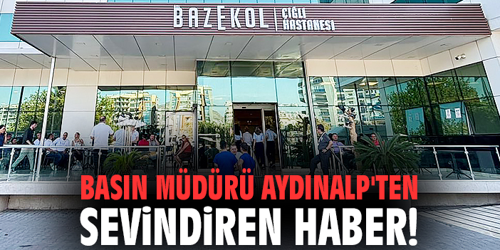 Basın Müdürü Aydınalp'ten sevindiren haber!
