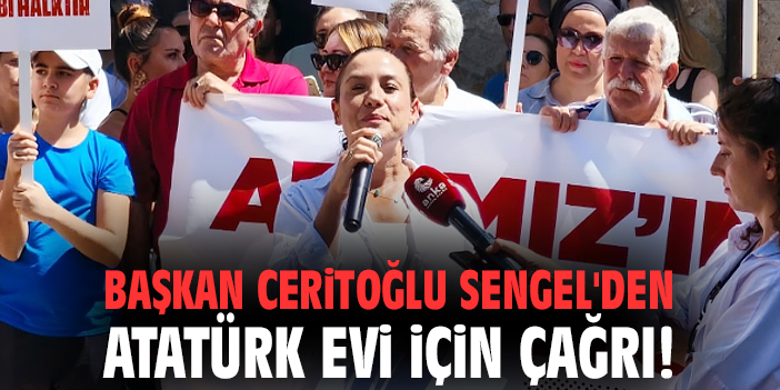 Başkan Ceritoğlu Sengel'den Atatürk Evi için çağrı!