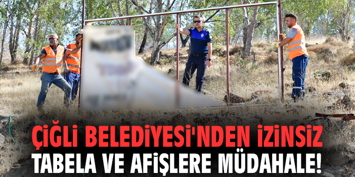 Çiğli Belediyesi'nden izinsiz tabela ve afişlere müdahale!