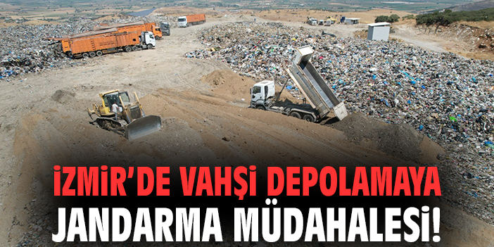 İzmir'de çöp krizi: Vahşi depolamaya jandarma müdahalesi!
