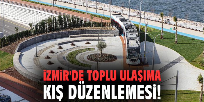 İzmir'de toplu ulaşıma kış düzenlemesi!