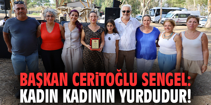 Başkan Ceritoğlu Sengel: Kadın kadının yurdudur!