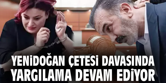 Yenidoğan Çetesi davasında yargılama devam ediyor