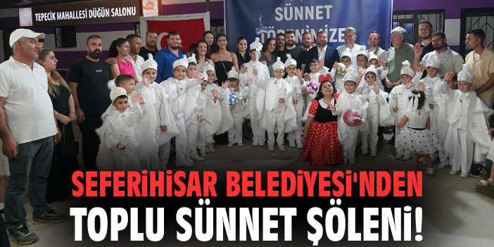 Seferihisar Belediyesi'nden toplu sünnet şöleni!