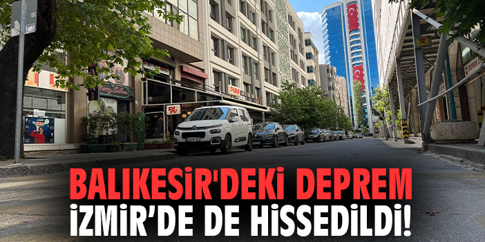 Balıkesir'deki deprem İzmir’de de hissedildi