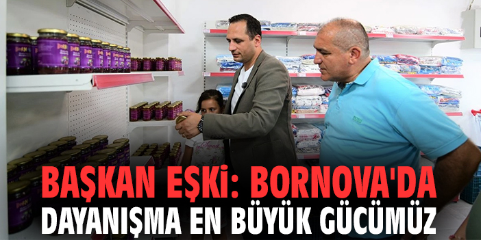 Başkan Eşki: Bornova'da dayanışma en büyük gücümüz