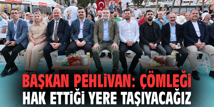 Başkan Pehlivan: Çömleği hak ettiği yere taşıyacağız