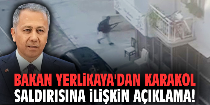 Bakan Yerlikaya'dan karakol saldırısına ilişkin açıklama!