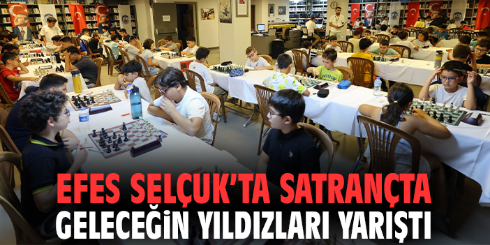 Efes Selçuk’ta satrançta geleceğin yıldızları yarıştı!