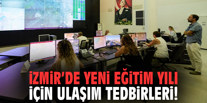 İzmir'de yeni eğitim yılı için ulaşım tedbirleri!