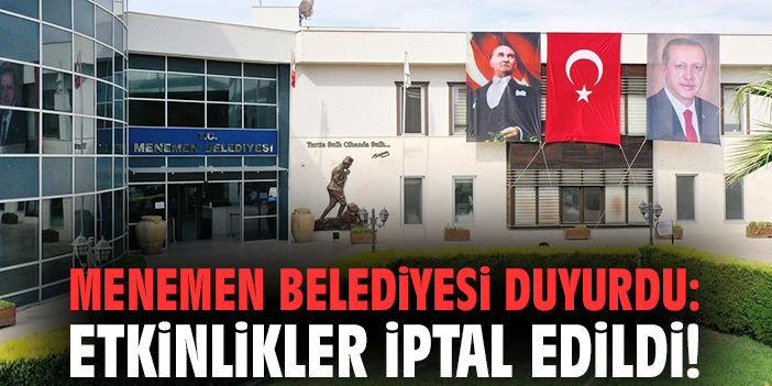 Menemen Belediyesi duyurdu: Etkinlikler iptal edildi!