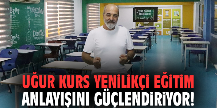 Uğur Kurs yenilikçi eğitim anlayışını güçlendiriyor!