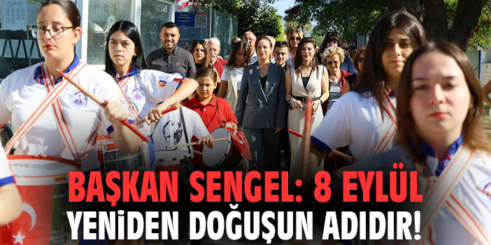 Başkan Sengel: 8 Eylül yeniden doğuşun adıdır!