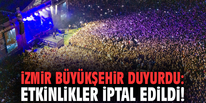 İzmir Büyükşehir duyurdu: Etkinlikler iptal edildi!