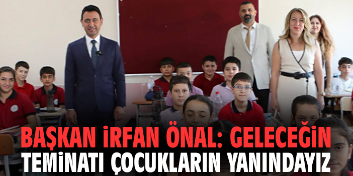 Başkan İrfan Önal: Geleceğin teminatı çocukların yanındayız