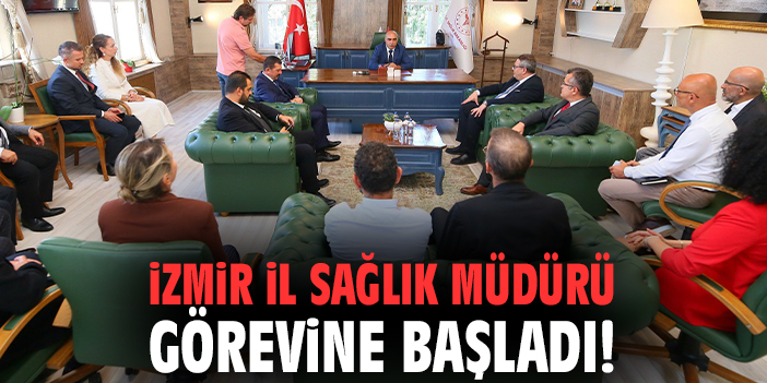 İzmir İl Sağlık Müdürü görevine başladı!