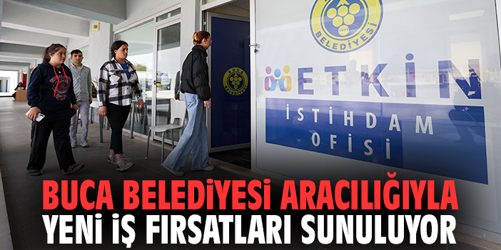 Buca Belediyesi aracılığıyla yeni iş fırsatları sunuluyor