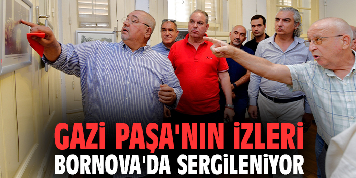Gazi Paşa'nın izleri Bornova'da sergileniyor