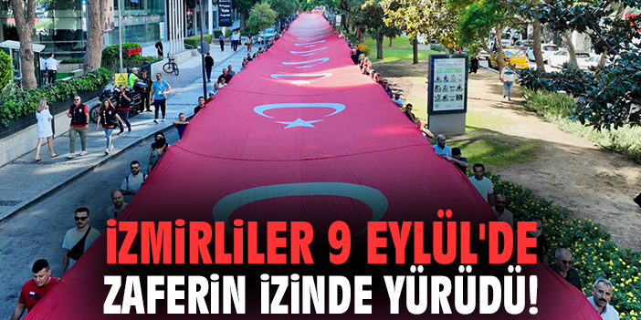 İzmirliler 9 Eylül'de zaferin izinde yürüdü!