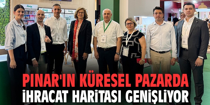 Pınar'ın küresel pazarda ihracat haritası genişliyor