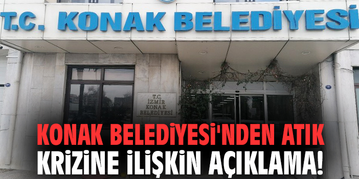 Konak Belediyesi'nden atık krizine ilişkin açıklama!