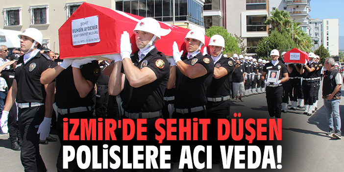 İzmir'de şehit düşen polislere acı veda!