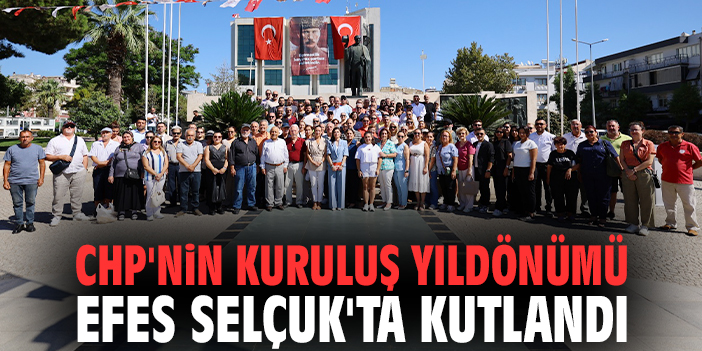CHP'nin kuruluş yıldönümü Efes Selçuk'ta kutlandı