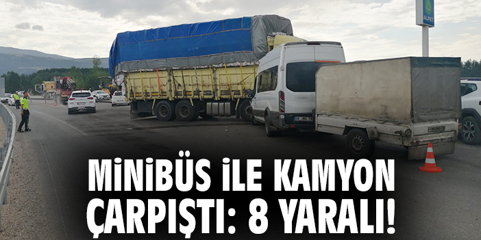 Minibüs ile kamyon çarpıştı: 8 yaralı!