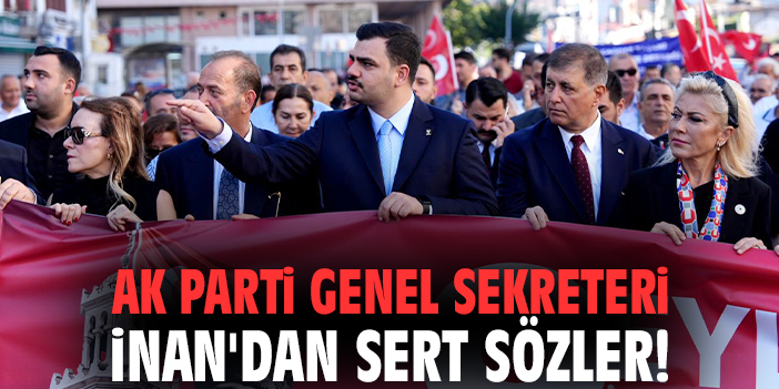 AK Parti Genel Sekreteri İnan'dan sert sözler!
