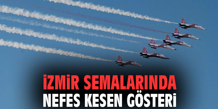 İzmir semalarında nefes kesen gösteri