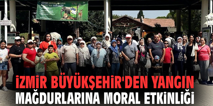 İzmir Büyükşehir'den yangın mağdurlarına moral etkinliği!