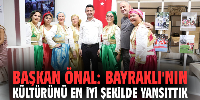 Başkan Önal: Bayraklı'nın kültürünü en iyi şekilde yansıttık