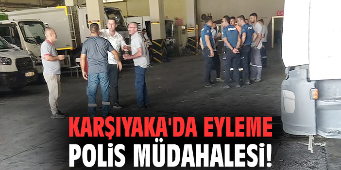 Karşıyaka'da eyleme polis müdahalesi!