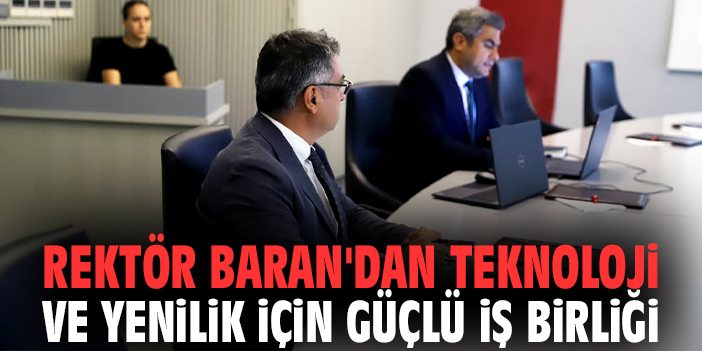 Rektör Baran'dan teknoloji ve yenilik için güçlü iş birliği