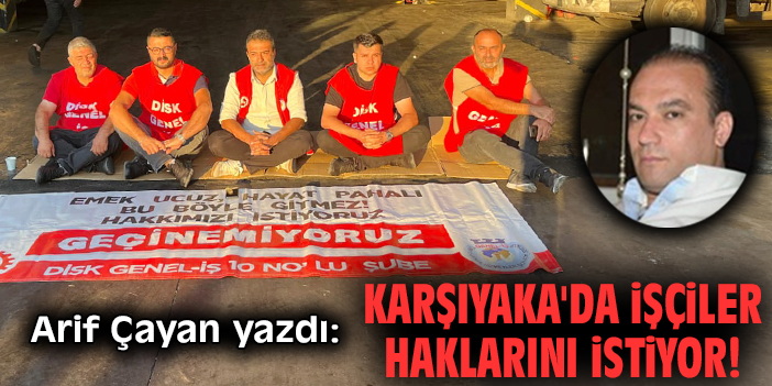 Karşıyaka'da işçiler haklarını istiyor!
