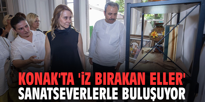 Konak'ta 'İz Bırakan Eller' sanatseverlerle buluşuyor