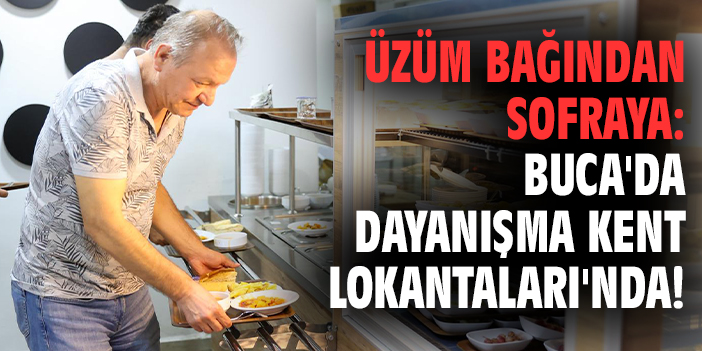 Üzüm bağından sofraya: Buca'da dayanışma Kent Lokantaları'nda!