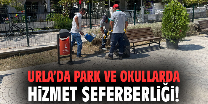 Urla'da park ve okullarda hizmet seferberliği!