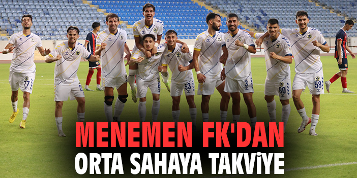 Menemen FK'dan orta sahaya takviye
