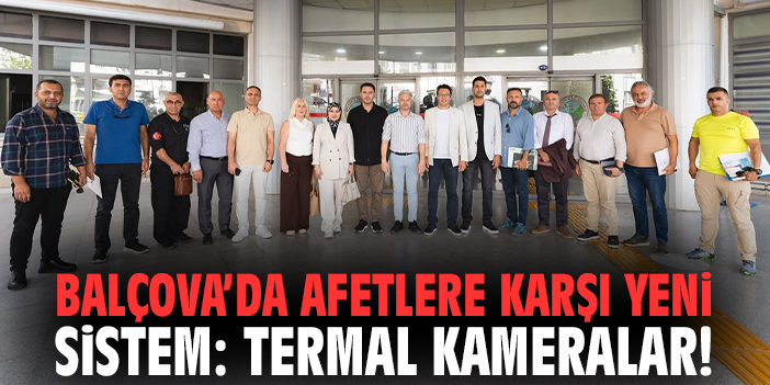 Balçova’da afetlere karşı yeni sistem: Termal kameralar