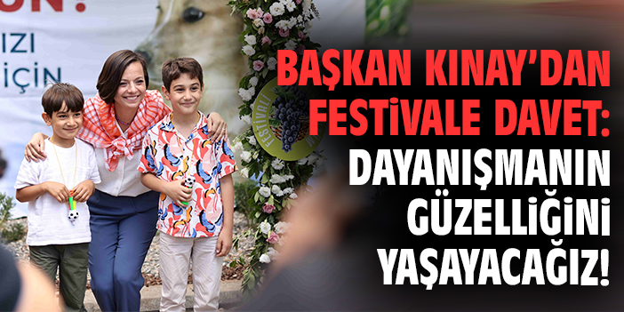 Başkan Kınay’dan festivale davet: Dayanışmanın güzelliğini de yaşayacağız