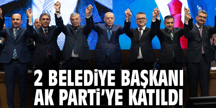 2 Belediye Başkanı AK Parti’ye katıldı